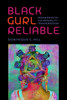 Black Gurl Reliable: Pedagogies of Vulnerability and Transgression - (Hardback or Cased Book)