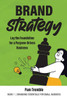 Brand Strategy: Lay the Foundation for a Purpose-Driven Business
