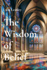 The Wisdom of Belief: Why We Should Explore Religion