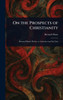On the Prospects of Christianity - (Hardback or Cased Book)