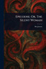 Epicoene; Or, The Silent Woman - (Paperback or Softback)
