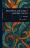 Frederick the Great and His Court - (Hardback or Cased Book)