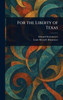 For the Liberty of Texas - (Hardback or Cased Book)