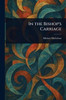 In the Bishop's Carriage - (Paperback or Softback)