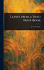 Leaves From a Field Note-Book - (Hardback or Cased Book)