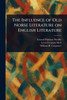 The Influence of Old Norse Literature on English Literature - (Paperback or Softback)