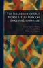 The Influence of Old Norse Literature on English Literature - (Hardback or Cased Book)