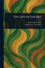 The Life of the Bee - (Paperback or Softback)