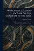 Wonderful Balloon Ascents; Or, The Conquest of the Skies - (Paperback or Softback)