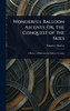 Wonderful Balloon Ascents; Or, The Conquest of the Skies - (Hardback or Cased Book)