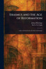 Erasmus and the Age of Reformation - (Paperback or Softback)