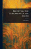 Report on the Condition of the South - (Hardback or Cased Book)