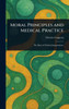 Moral Principles and Medical Practice - (Hardback or Cased Book)