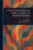 A Selection From the Lyrical Poems of Robert Herrick - (Paperback or Softback)