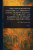 Three Voyages for the Discovery of a Northwest Passage From the Atlantic to the Pacific, and Narrative of an Attempt to Reach the North Pole - (Paperback or Softback)