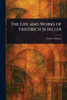 The Life and Works of Friedrich Schiller - (Paperback or Softback)