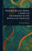 Bygone Beliefs: Being a Series of Excursions in the Byways of Thought - (Hardback or Cased Book)