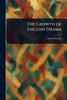 The Growth of English Drama - (Paperback or Softback)