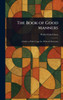 The Book of Good Manners - (Hardback or Cased Book)