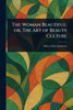 The Woman Beautiful; or, The Art of Beauty Culture