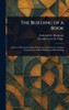 The Building of a Book - (Hardback or Cased Book)