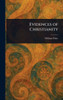 Evidences of Christianity - (Hardback or Cased Book)