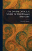 The Divine Office: A Study of the Roman Breviary - (Hardback or Cased Book)