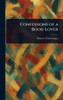 Confessions of a Book-Lover - (Hardback or Cased Book)