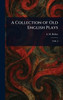 A Collection of Old English Plays - 9781023018876