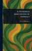 A Hundred Anecdotes of Animals - (Hardback or Cased Book)