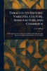 Tobacco; Its History, Varieties, Culture, Manufacture and Commerce - (Paperback or Softback)