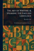 The Art of Writing & Speaking the English Language - (Paperback or Softback)