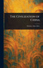 The Civilization of China - (Hardback or Cased Book)