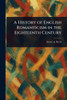 A History of English Romanticism in the Eighteenth Century - (Paperback or Softback)