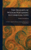 The Delights of Wisdom Pertaining to Conjugial Love - (Hardback or Cased Book)