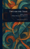 Two on the Trail - (Hardback or Cased Book)