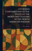 A Further Contribution to the Study of the Mortuary Customs of the North American Indians - (Hardback or Cased Book)