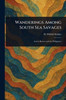 Wanderings Among South Sea Savages - (Paperback or Softback)