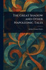 The Great Shadow and Other Napoleonic Tales - (Paperback or Softback)