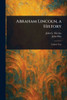 Abraham Lincoln, a History - (Paperback or Softback)