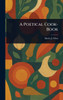 A Poetical Cook-Book - (Hardback or Cased Book)