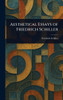 Aesthetical Essays of Friedrich Schiller - (Hardback or Cased Book)