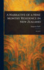 A Narrative of a Nine Months' Residence in New Zealand - (Hardback or Cased Book)