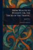 From Wealth to Poverty; Or, the Tricks of the Traffic. - (Paperback or Softback)