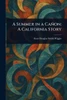 A Summer in a Cañon: A California Story - (Paperback or Softback)