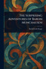 The Surprising Adventures of Baron Munchausen - 9781023116381