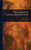The Makers of Canada: Bishop Laval - (Hardback or Cased Book)