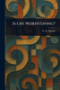 Is Life Worth Living? - (Paperback or Softback)