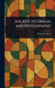 Society: Its Origin and Development - (Hardback or Cased Book)