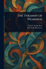 The Tyranny of Weakness - (Paperback or Softback)